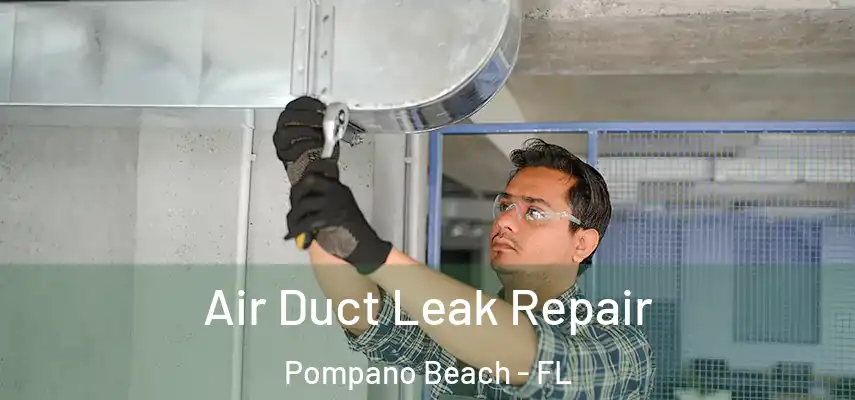 Air Duct Leak Repair Pompano Beach - FL