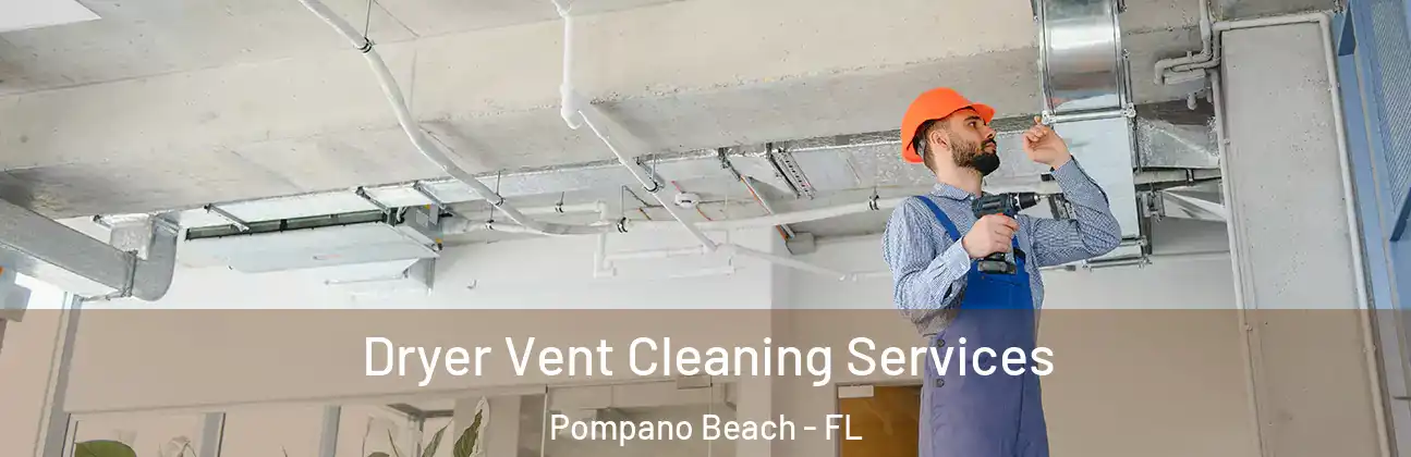 Dryer Vent Cleaning Services Pompano Beach - FL