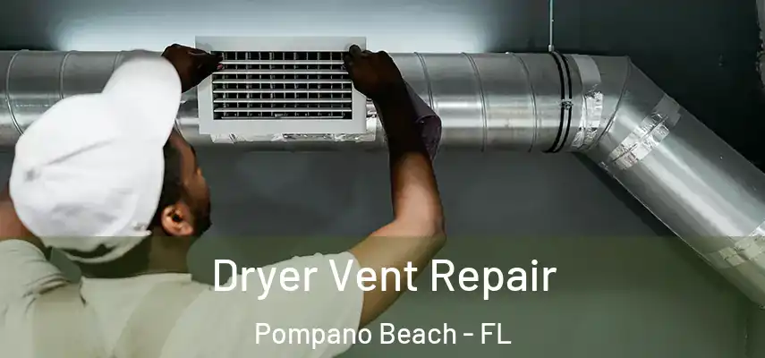 Dryer Vent Repair Pompano Beach - FL