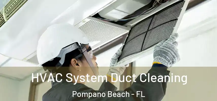 HVAC System Duct Cleaning Pompano Beach - FL