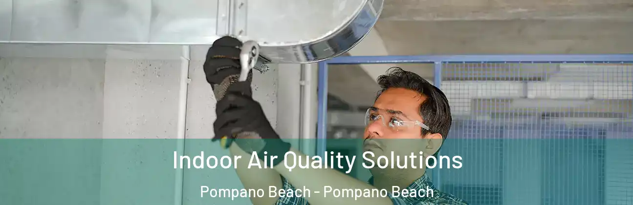 Indoor Air Quality Solutions Pompano Beach - Pompano Beach