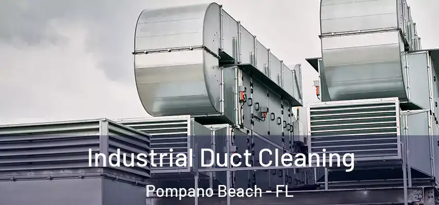 Industrial Duct Cleaning Pompano Beach - FL