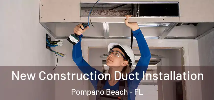 New Construction Duct Installation Pompano Beach - FL