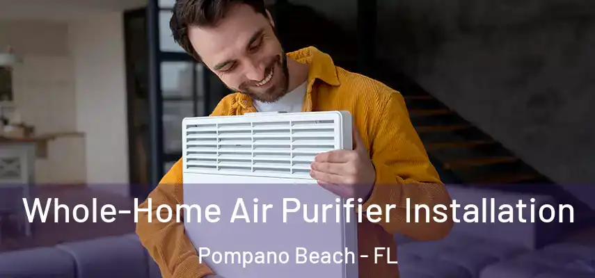Whole-Home Air Purifier Installation Pompano Beach - FL
